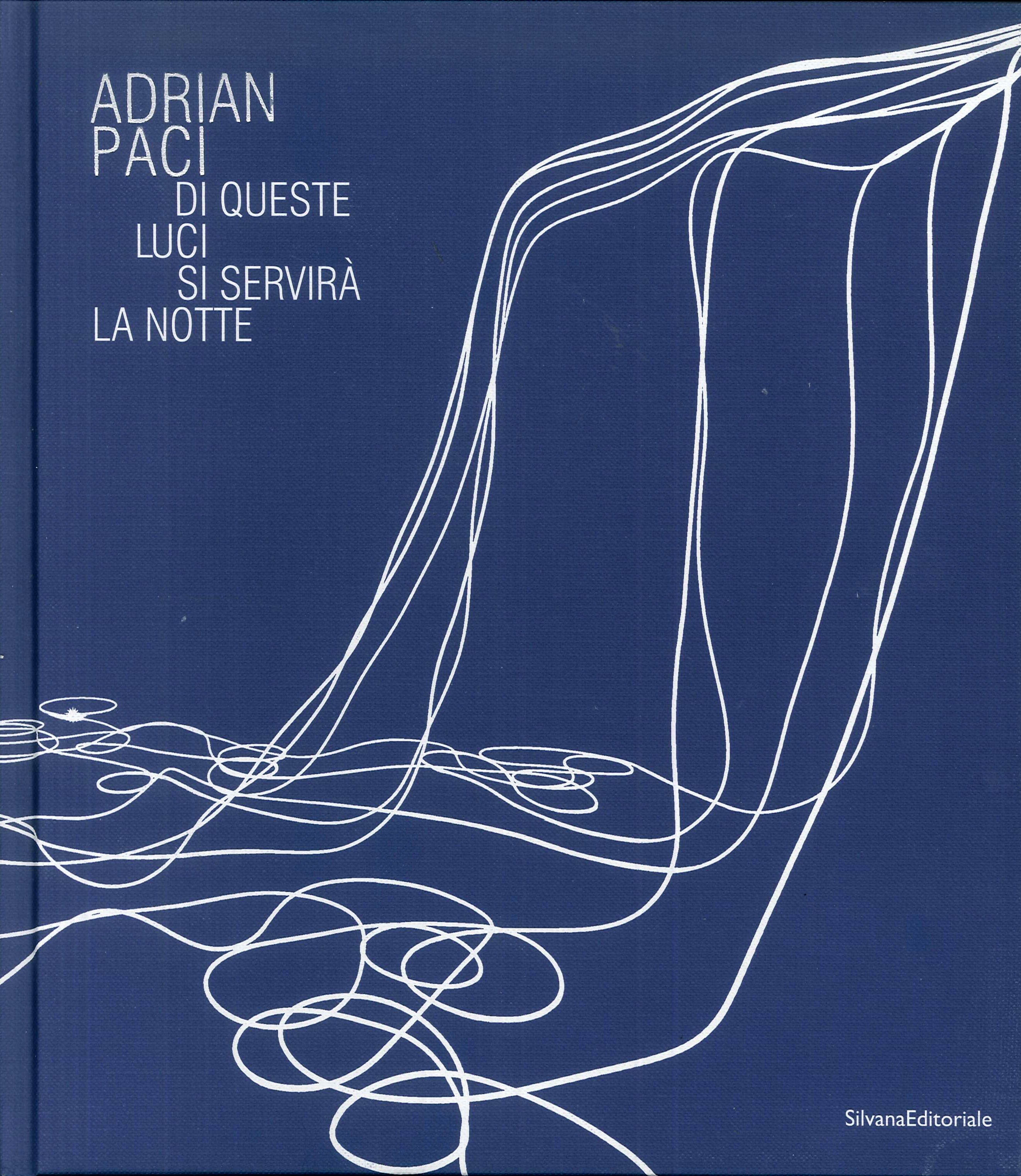 Adrian Paci. Di queste luci si servirà la notte Adrian Paci. Di queste luci si servirà la notte