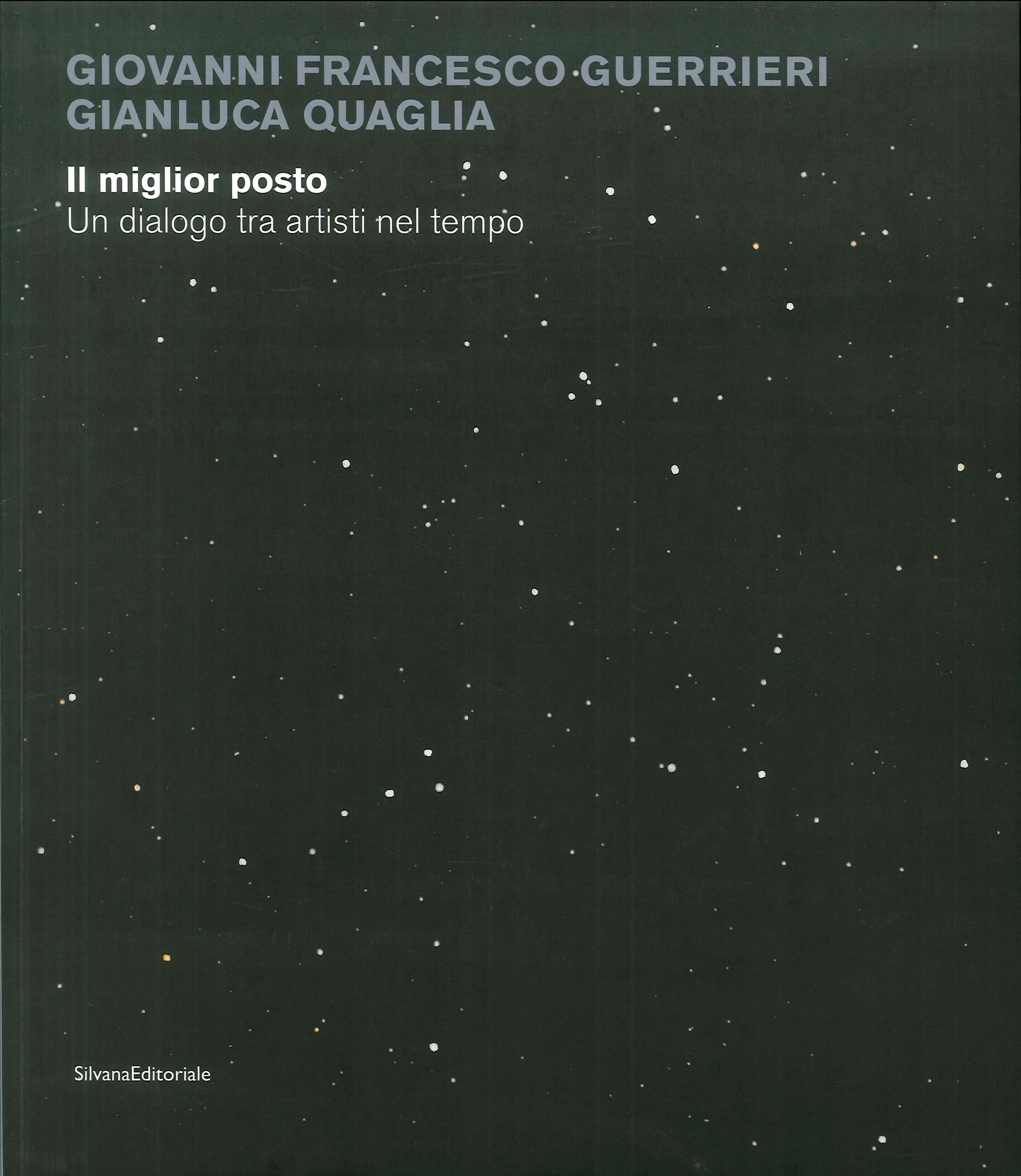 Giovanni Francesco Guerrieri, Gianluca Quaglia. Il miglior posto. Un dialogo tra artisti nel tempo Giovanni Francesco Guerrieri, Gianluca Quaglia. Il miglior posto. Un dialogo tra artisti nel tempo