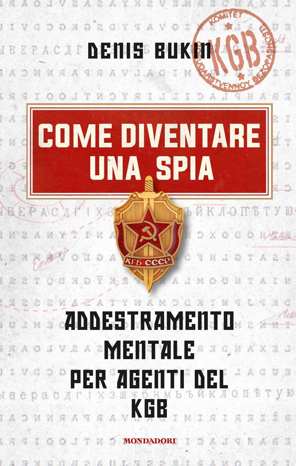 Come diventare una spia. Addestramento mentale per agenti del KGB Come diventare una spia. Addestramento mentale per agenti del KGB