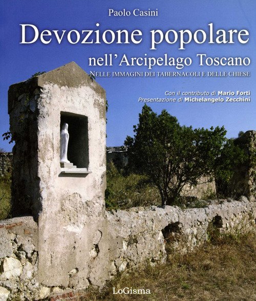Devozione popolare nell'Arcipelago Toscano. Nelle immagini dei tabernacoli e delle chiese Devozione popolare nell'Arcipelago Toscano. Nelle immagini dei tabernacoli e delle chiese