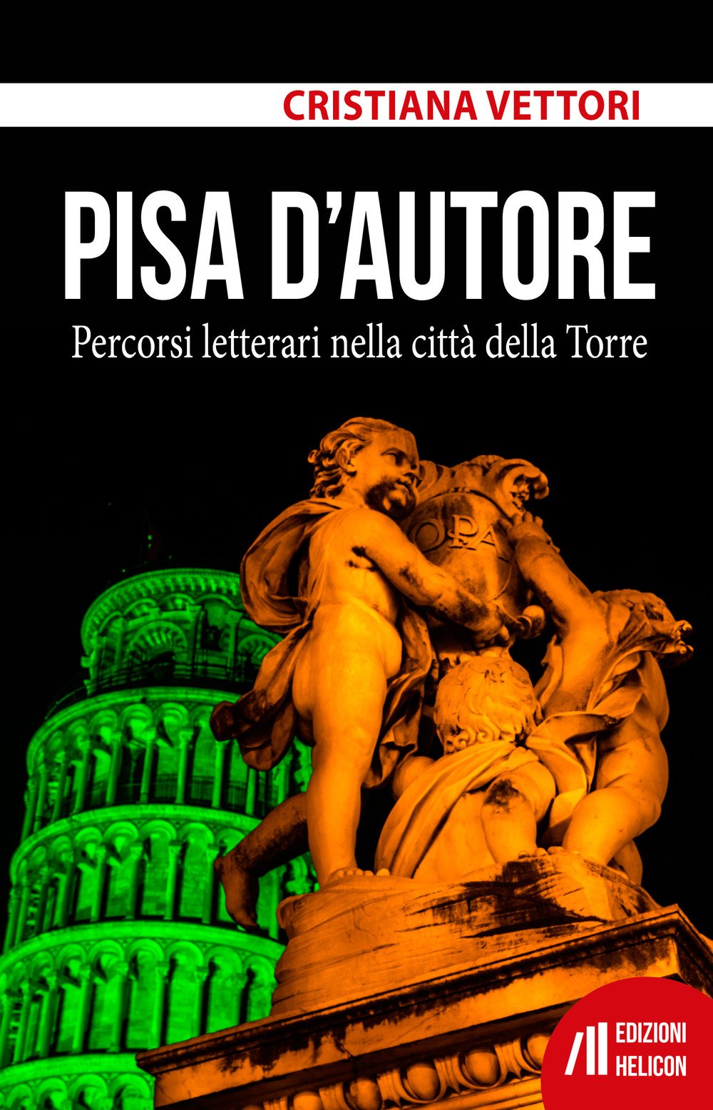 Pisa d'autore. Percorsi letterari nella città della Torre Pisa d'autore. Percorsi letterari nella città della Torre