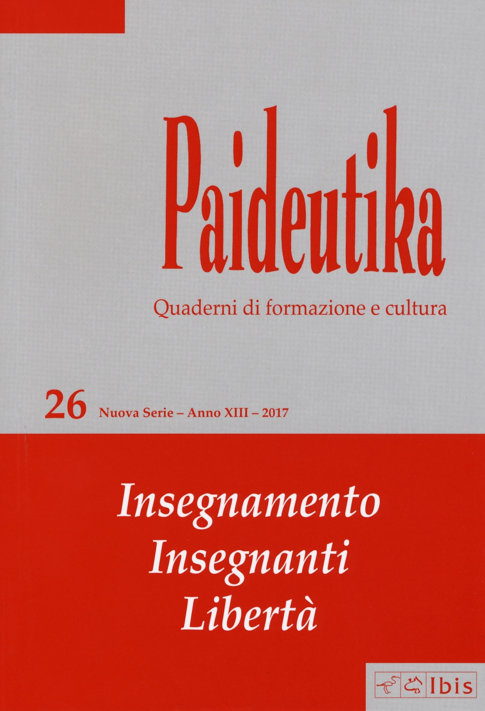 Paideutika. Vol. 26: Insegnamenti, insegnanti, libertà Paideutika. Vol. 26: Insegnamenti, insegnanti, libertà