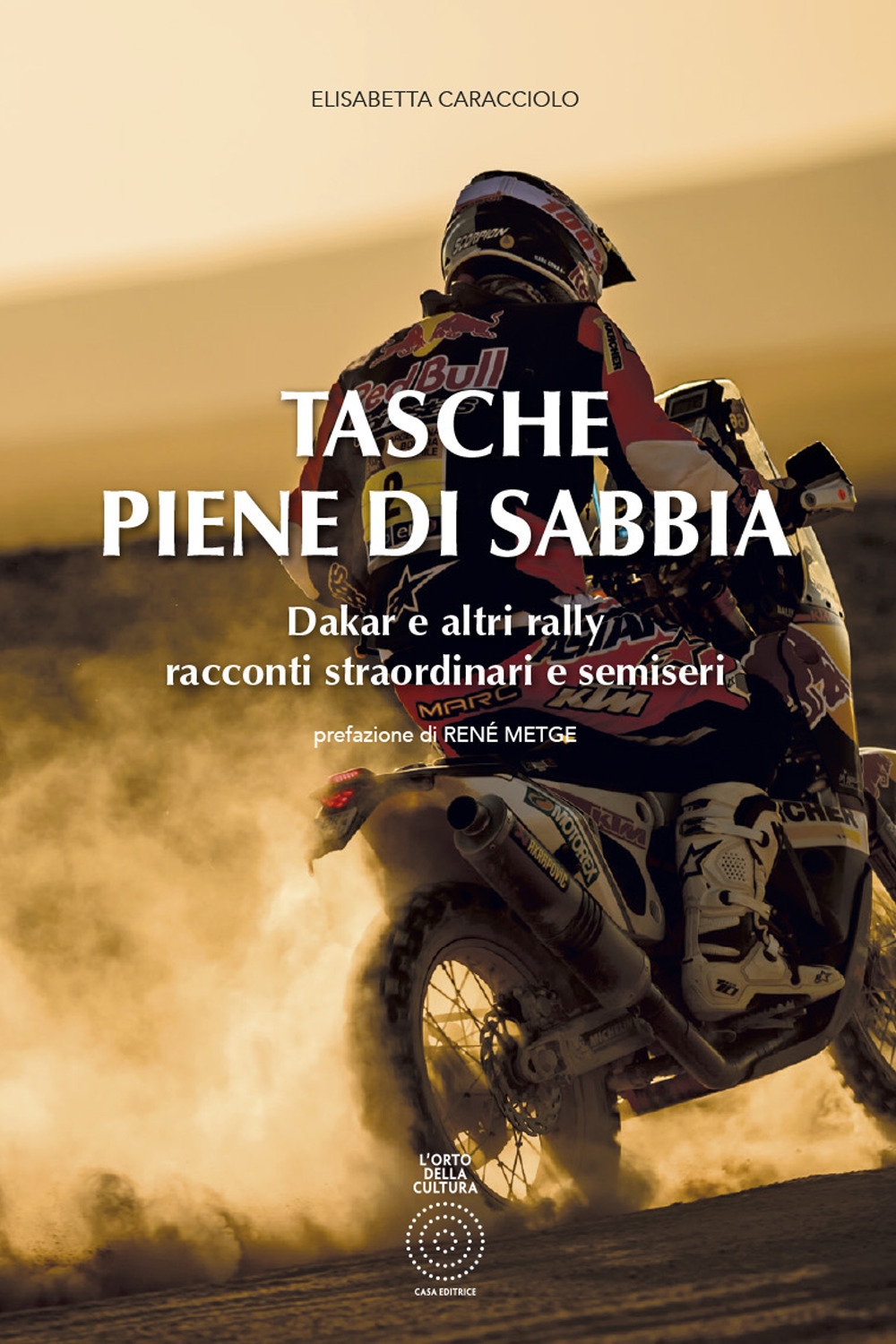 Tasche piene di sabbia. Dakar e altri rally racconti straordinari e semiseri Tasche piene di sabbia. Dakar e altri rally racconti straordinari e semiseri