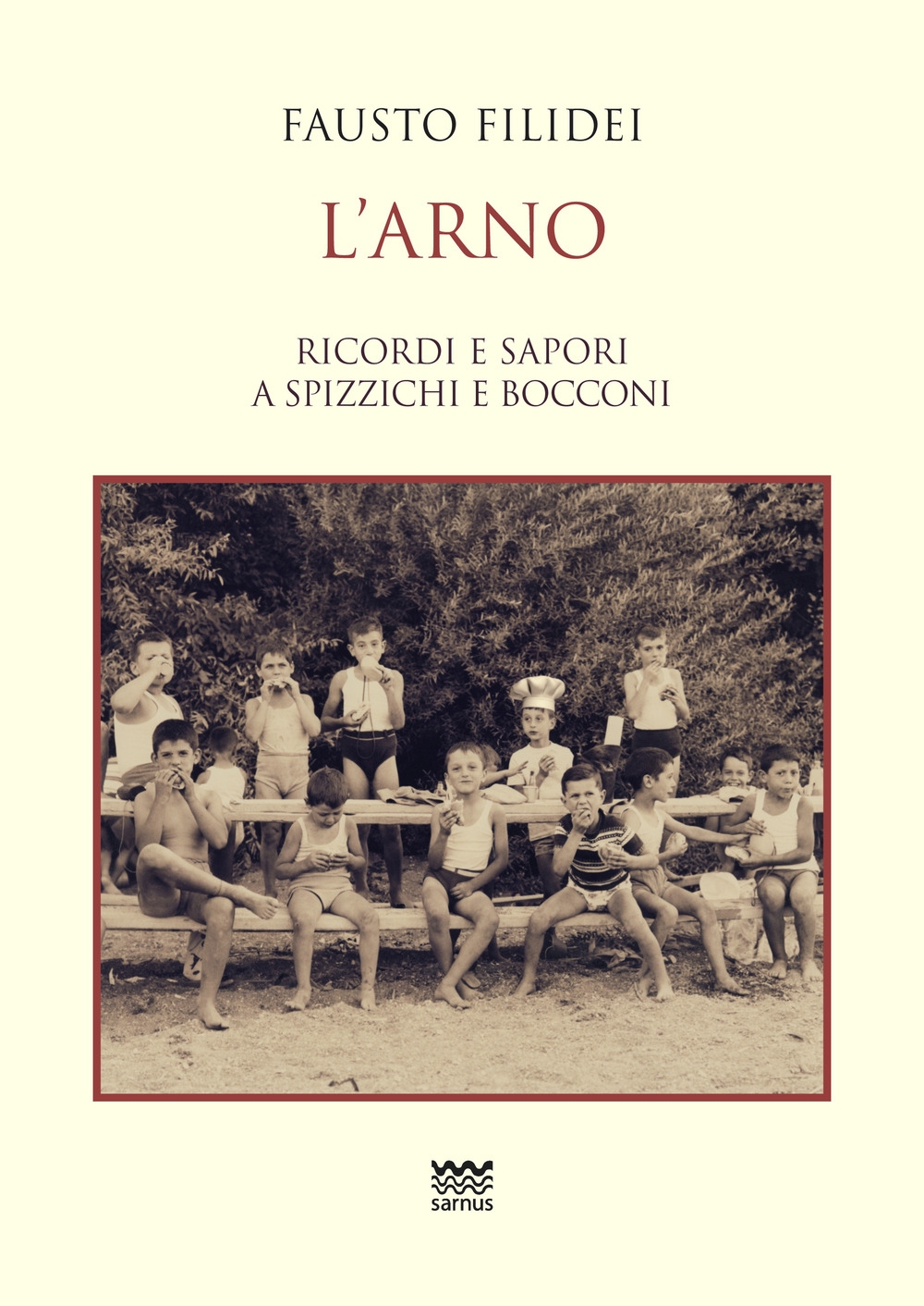 L'Arno. Ricordi e sapori a spizzichi e bocconi L'Arno. Ricordi e sapori a spizzichi e bocconi