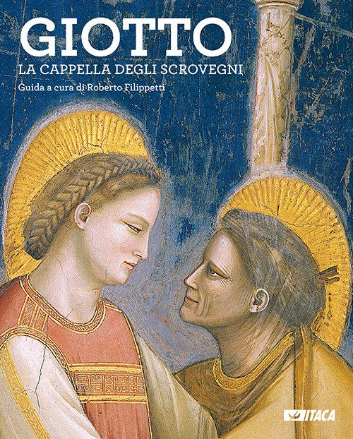 Giotto. La Cappella degli Scrovegni. Guida Giotto. La Cappella degli Scrovegni. Guida