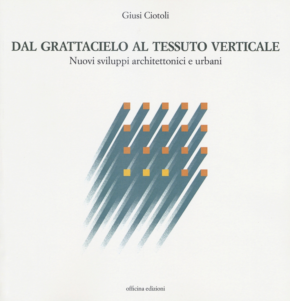Dal grattacielo al tessuto verticale. Nuovi sviluppi architettonici e urbani Dal grattacielo al tessuto verticale. Nuovi sviluppi architettonici e urbani