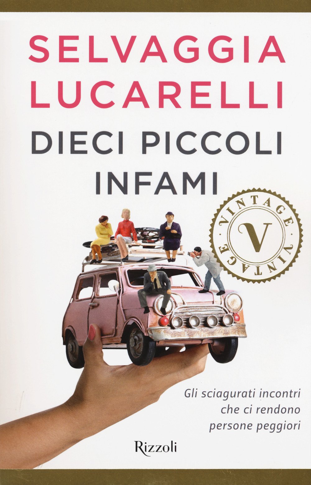 Dieci piccoli infami. Gli sciagurati incontri che ci rendono persone peggiori Dieci piccoli infami. Gli sciagurati incontri che ci rendono persone peggiori