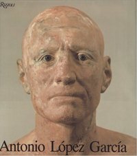 Antonio Lòpez Garcìa. Drawings Paintings Sculptures.