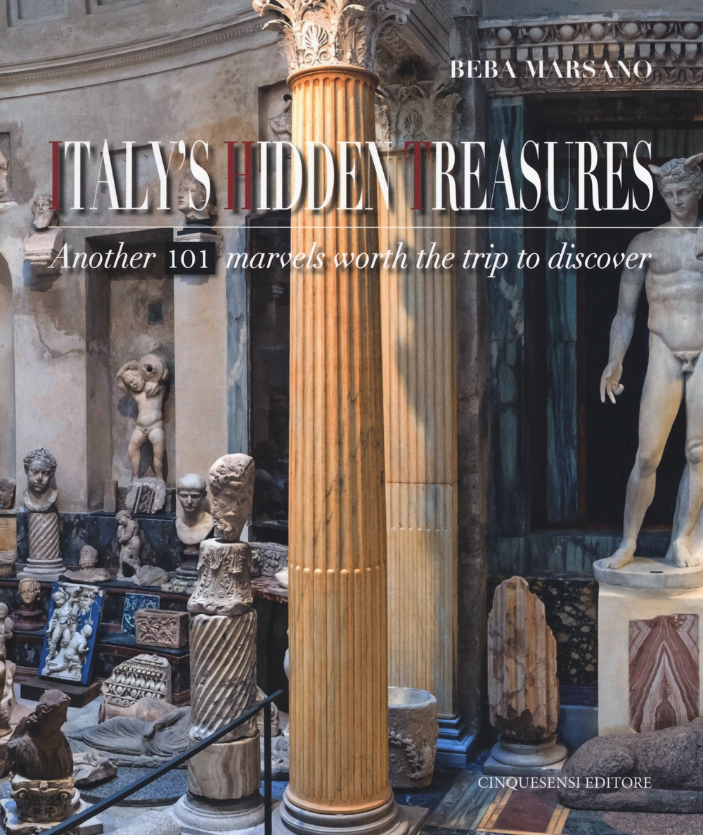 Italy's Hidden Treasures. 101 Marvels Worth the Trip To Discover. Vol. 2
