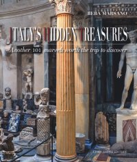 Italy's Hidden Treasures. 101 Marvels Worth the Trip To Discover. Vol. 2