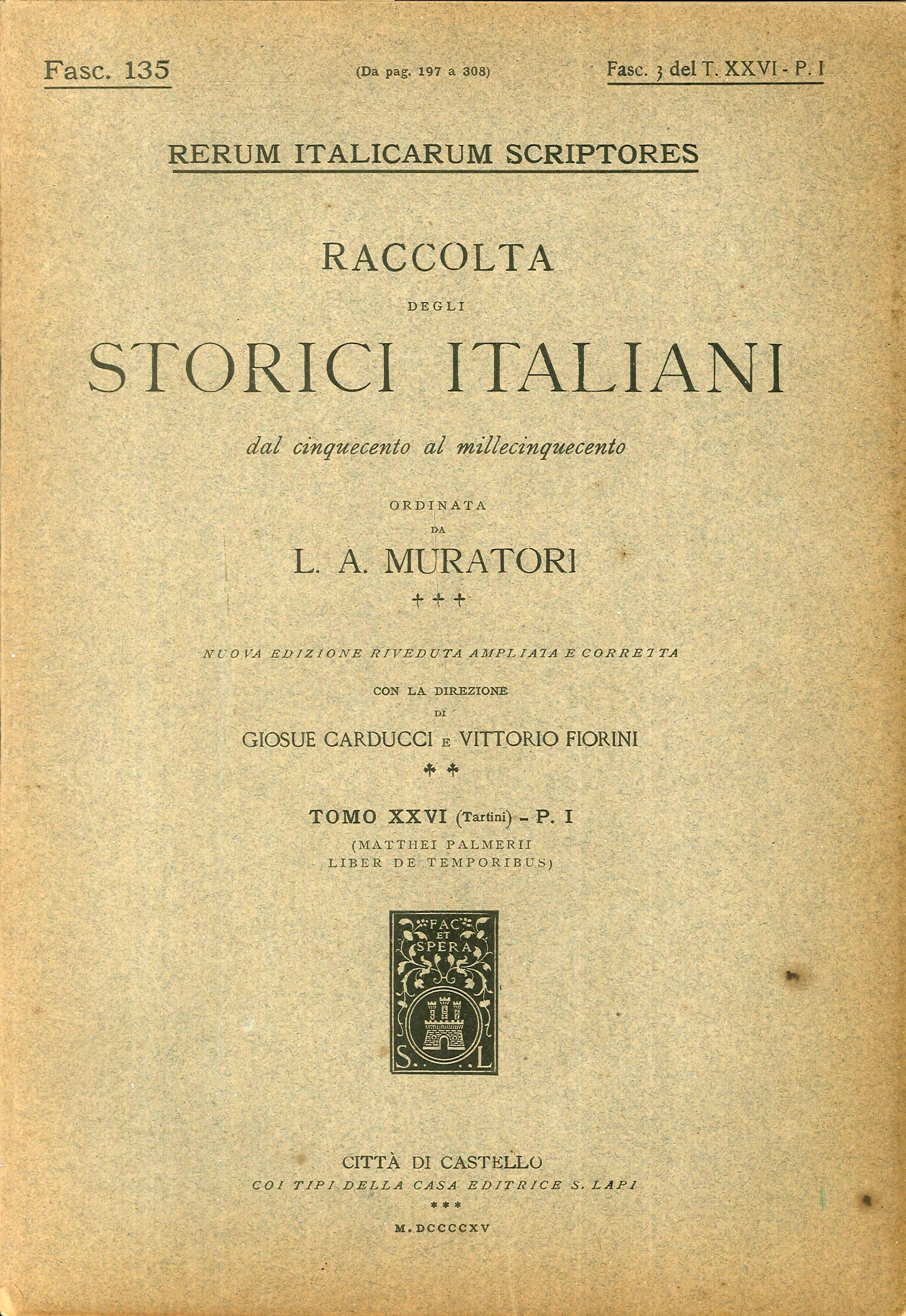 Rerum Italicarum Scriptores. Raccolta degli Storici Italiani dal Cinquecento al Millecinquecento ordinata da L.A. Muratori. Fasc. 135. Fasc. 3 del T. XXVI-P.I Rerum Italicarum Scriptores. Raccolta degli Storici Italiani dal Cinquecento al Millecinquecento ordinata da L.A. Muratori. Fasc. 135. Fasc. 3 del T. XXVI-P.I