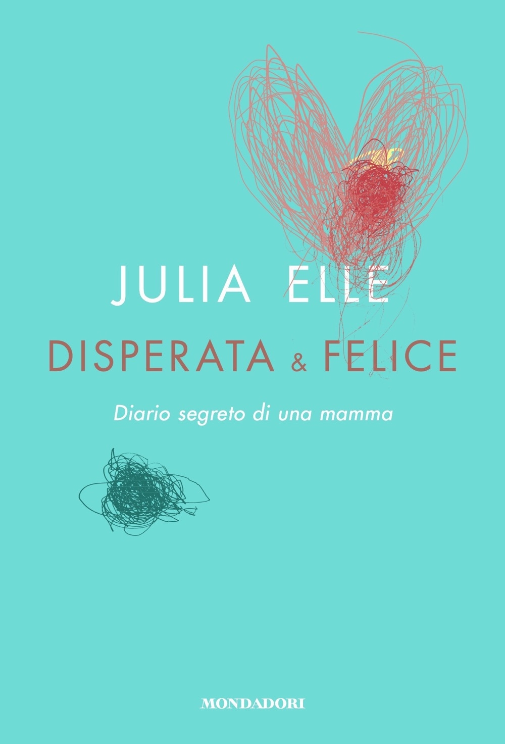 Disperata & felice. Diario segreto di una mamma Disperata & felice. Diario segreto di una mamma