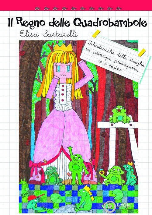 Il Regno delle Quadrobambole. Filastrocche delle streghe su principi, principesse, re e regine