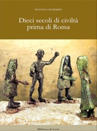Dieci secoli di civiltà prima di Roma