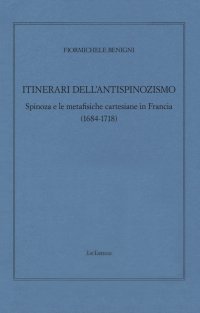 Itinerari dell'antispinozismo. Spinoza e le metafisiche cartesiane in Francia (1684-1718)