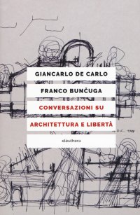Conversazioni su architettura e libertà. Nuova ediz