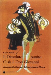 Il dissoluto punito. O sia il don giovanni. Di lorenzo da ponte per Wolfang Amadeus Mozart