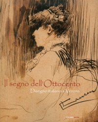 Il segno dell'Ottocento. Disegno italiano a Verona