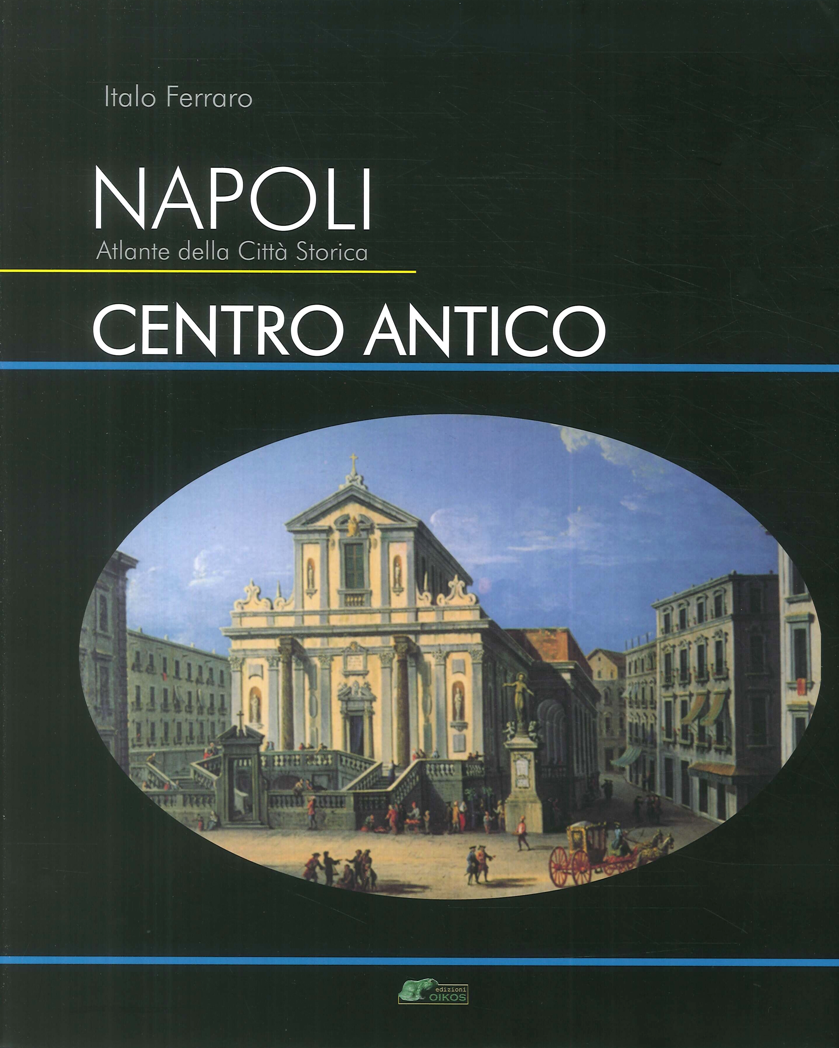 Napoli. Atlante della città storica. Centro antico Napoli. Atlante della città storica. Centro antico