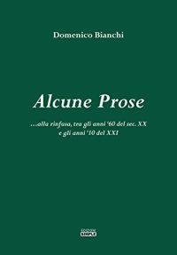 Alcune prose... alla rinfusa, tra gli anni '60 del sec. XX e gli anni '10 del XXI