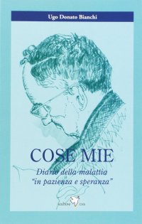 Cose mie. Diario della malattia «in pazienza e speranza»