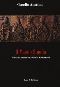 Il magno sinodo. Storie ed ermeneutiche del Vaticano II