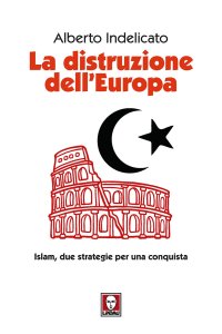 La distruzione dell'Europa. Islam, due strategie per una conquista
