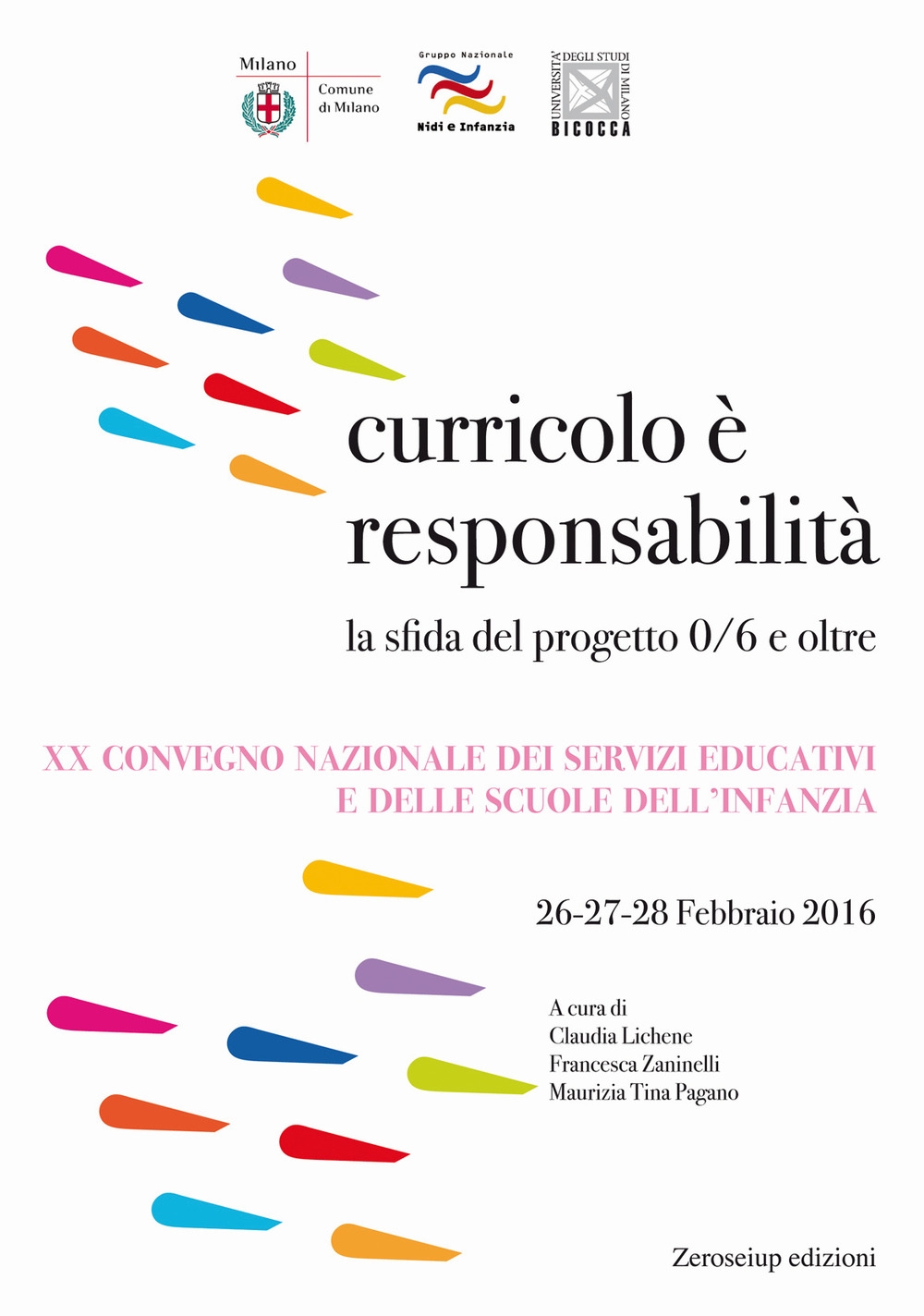 Curricolo è responsabilità. La sfida del progetto 0/6 e oltre. XX Convegno nazionale dei servizi educativi e delle scuole dell'infanzia (Milano, 26-28 febbraio 2016) Curricolo è responsabilità. La sfida del progetto 0/6 e oltre. XX Convegno nazionale dei servizi educativi e delle scuole dell'infanzia (Milano, 26-28 febbraio 2016)