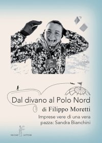 Dal divano al Polo Nord. Imprese vere di una vera Pazza: Sandra Bianchini