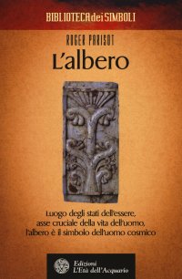 L'albero. Luogo degli stati dell'essere, asse cruciale della vita dell'uomo, l'albero è il simbolo dell'uomo cosmico
