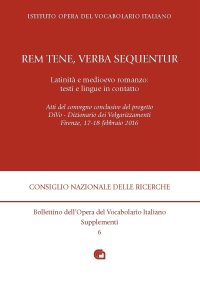 «Rem tene, verba sequentur». Latinità e medioevo romanzo: testi e lingue in contatto. Atti del convegno (Firenze, 17-18 febbraio 2016)