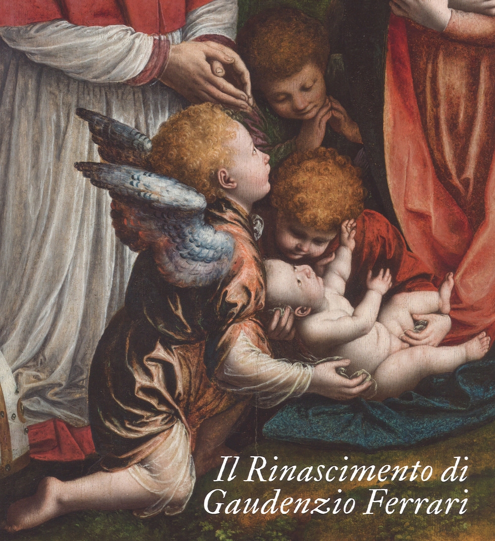 Il Rinascimento di Gaudenzio Ferrari Il Rinascimento di Gaudenzio Ferrari