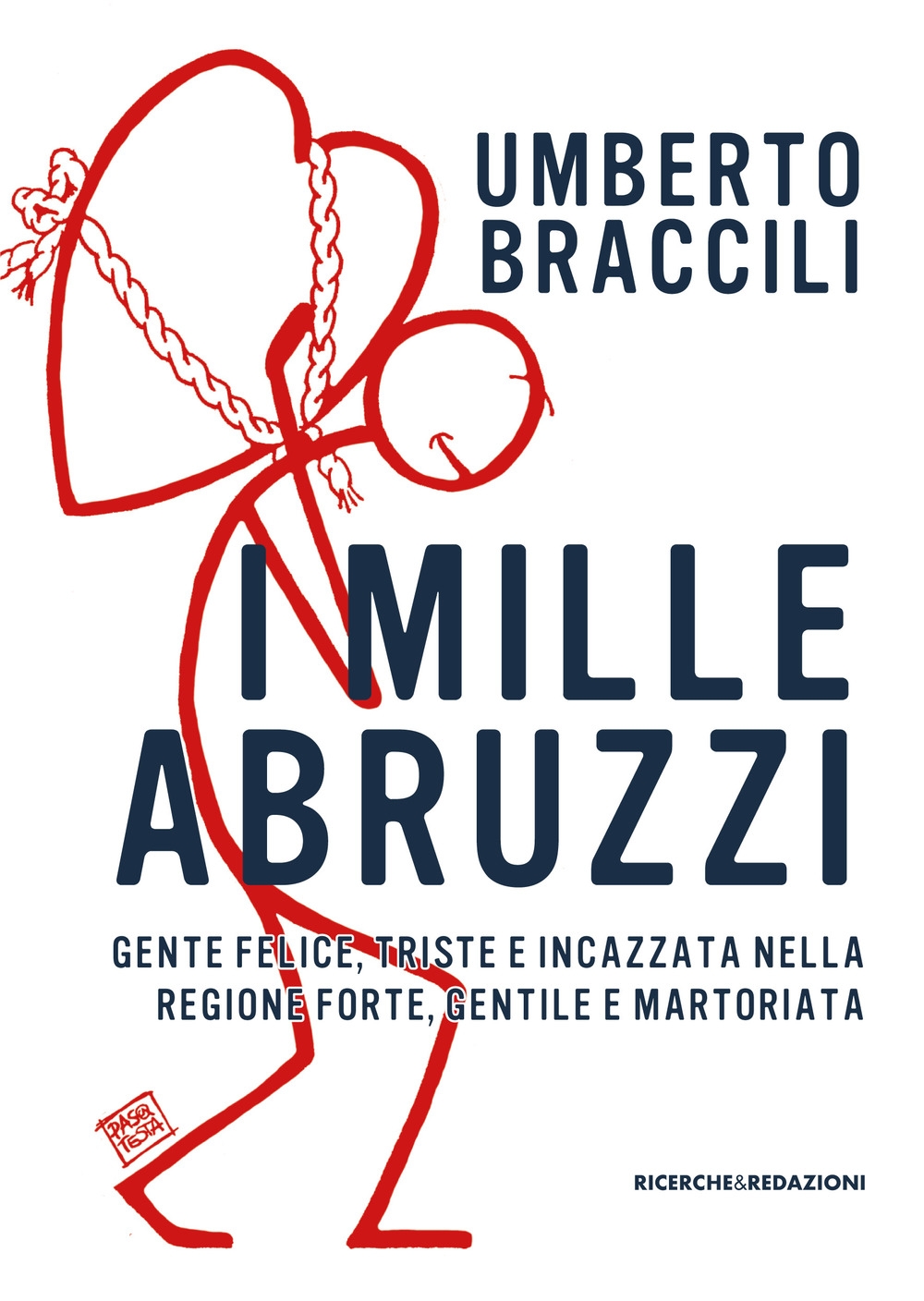 I mille Abruzzi. Gente felice, triste e incazzata, nella regione forte, gentile e martoriata I mille Abruzzi. Gente felice, triste e incazzata, nella regione forte, gentile e martoriata