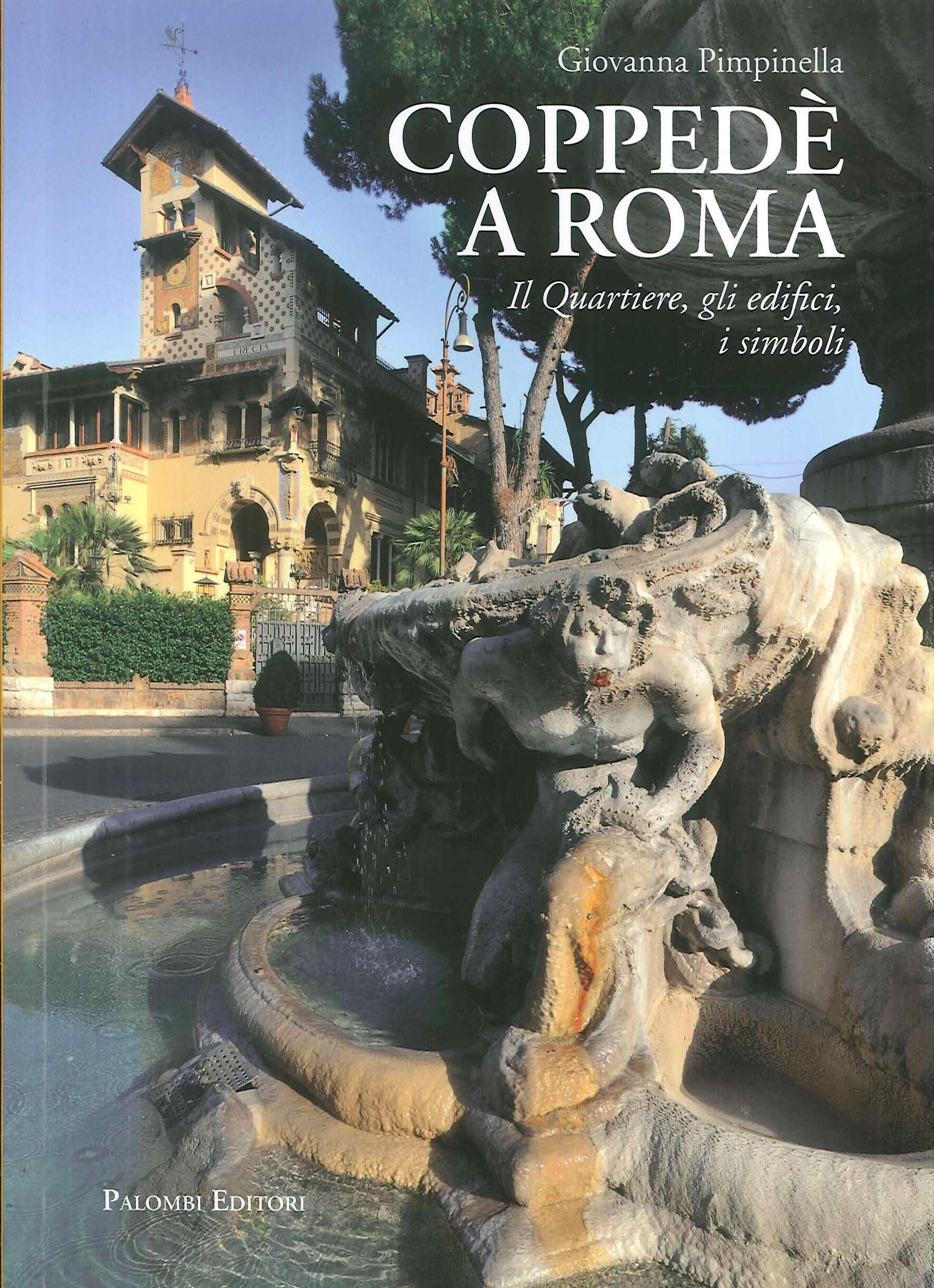 Coppedè a Roma. Il quartiere, gli edifici, i simboli Coppedè a Roma. Il quartiere, gli edifici, i simboli