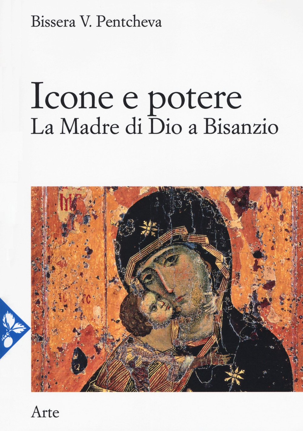 Icone e potere. La madre di Dio a Bisanzio Icone e potere. La madre di Dio a Bisanzio
