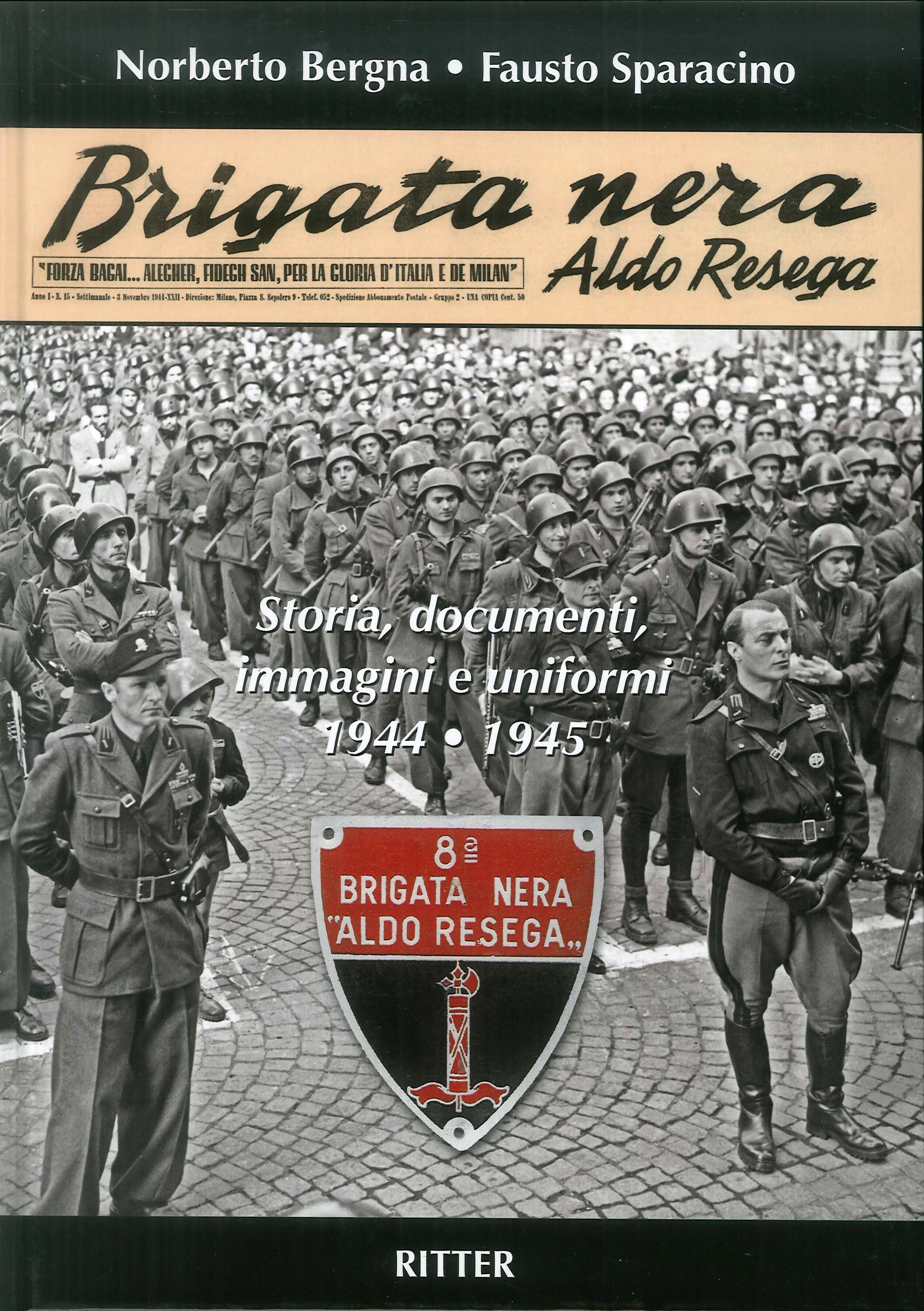 Brigata Nera Aldo Resega. Storia, documenti, immagini e uniformi 1944-1945