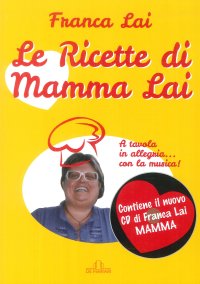 Le Ricette di Mamma Lai. [Con il nuovo CD di Franca Lai ]