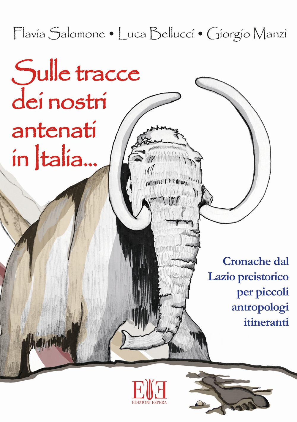 Sulle tracce dei nostri antenati in Italia... . Cronache dal Lazio preistorico per piccoli antropologi itineranti Sulle tracce dei nostri antenati in Italia... . Cronache dal Lazio preistorico per piccoli antropologi itineranti
