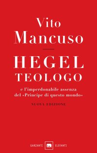 Hegel teologo e l'imperdonabile assenza del «principe di questo mondo». Nuova ediz