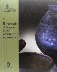La storia di Varese. Il territorio di Varese in età preistorica e protostorica