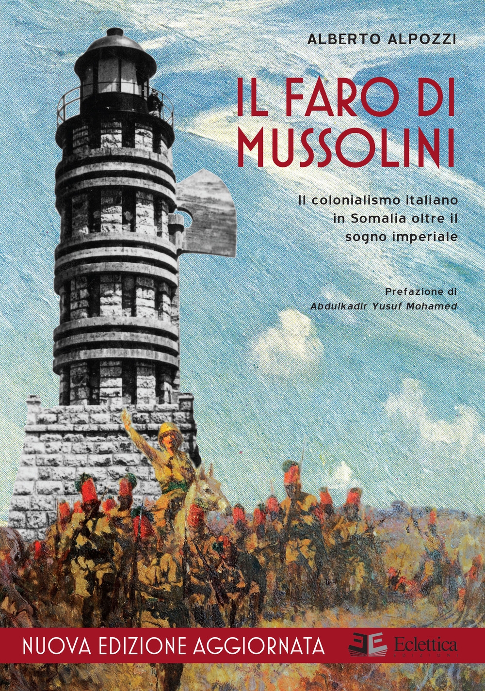 Il Faro di Mussolini. Il colonialismo italiano in somalia oltre il sogno imperiale Il Faro di Mussolini. Il colonialismo italiano in somalia oltre il sogno imperiale