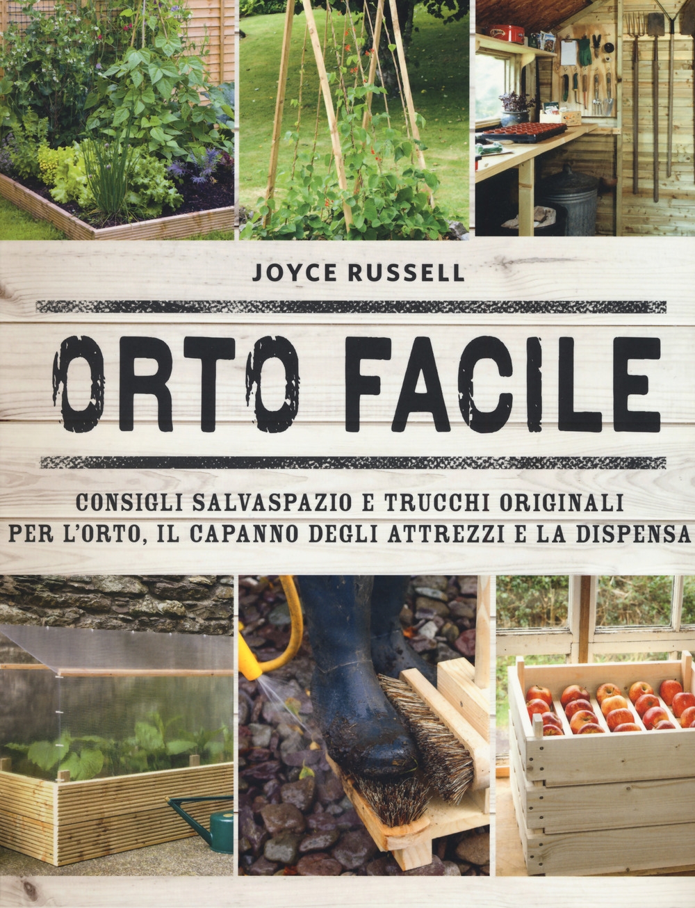 Orto facile. Consigli salvaspazio e trucchi originali per l'orto, il capanno degli attrezzi e la dispensa. Ediz. illustrata Orto facile. Consigli salvaspazio e trucchi originali per l'orto, il capanno degli attrezzi e la dispensa. Ediz. illustrata