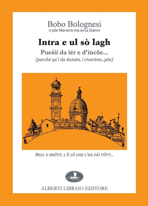 Intra e ul sò lagh. Puesii da iér e d'incôe... (parchè qu'i da dumàn, i rivarànn... pôe). Testo italiano a fronte Intra e ul sò lagh. Puesii da iér e d'incôe... (parchè qu'i da dumàn, i rivarànn... pôe). Testo italiano a fronte