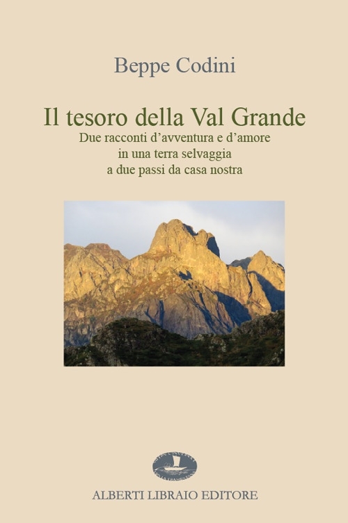 Il tesoro della Val Grande. Due racconti d'avventura e d'amore in una terra selvaggia a due passi da casa nostra Il tesoro della Val Grande. Due racconti d'avventura e d'amore in una terra selvaggia a due passi da casa nostra