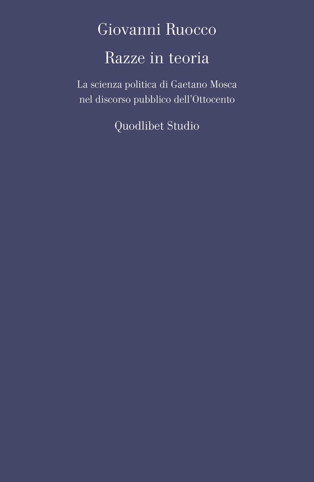 Razze in teoria. La scienza politica di Gaetano Mosca nel discorso pubblico dell'Ottocento Razze in teoria. La scienza politica di Gaetano Mosca nel discorso pubblico dell'Ottocento