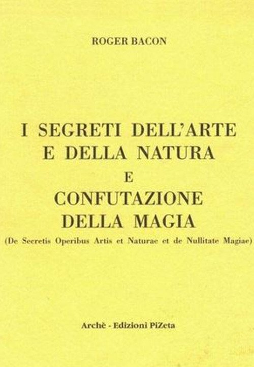 I segreti dell'arte e della natura e confutazione della magia (De Secretis Operibus Artis et Naturae et de Nullitate Magiae). Ediz. critica I segreti dell'arte e della natura e confutazione della magia (De Secretis Operibus Artis et Naturae et de Nullitate Magiae). Ediz. critica