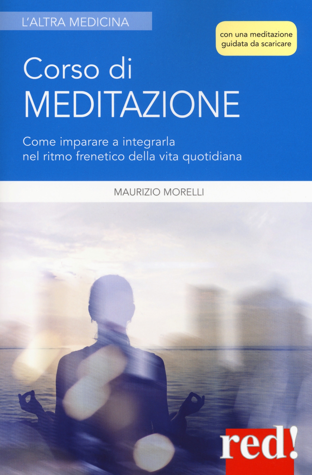 Corso di meditazione. Come imparare a integrarla nel ritmo frenetico della vita quotidiana. Con File audio per il download Corso di meditazione. Come imparare a integrarla nel ritmo frenetico della vita quotidiana. Con File audio per il download