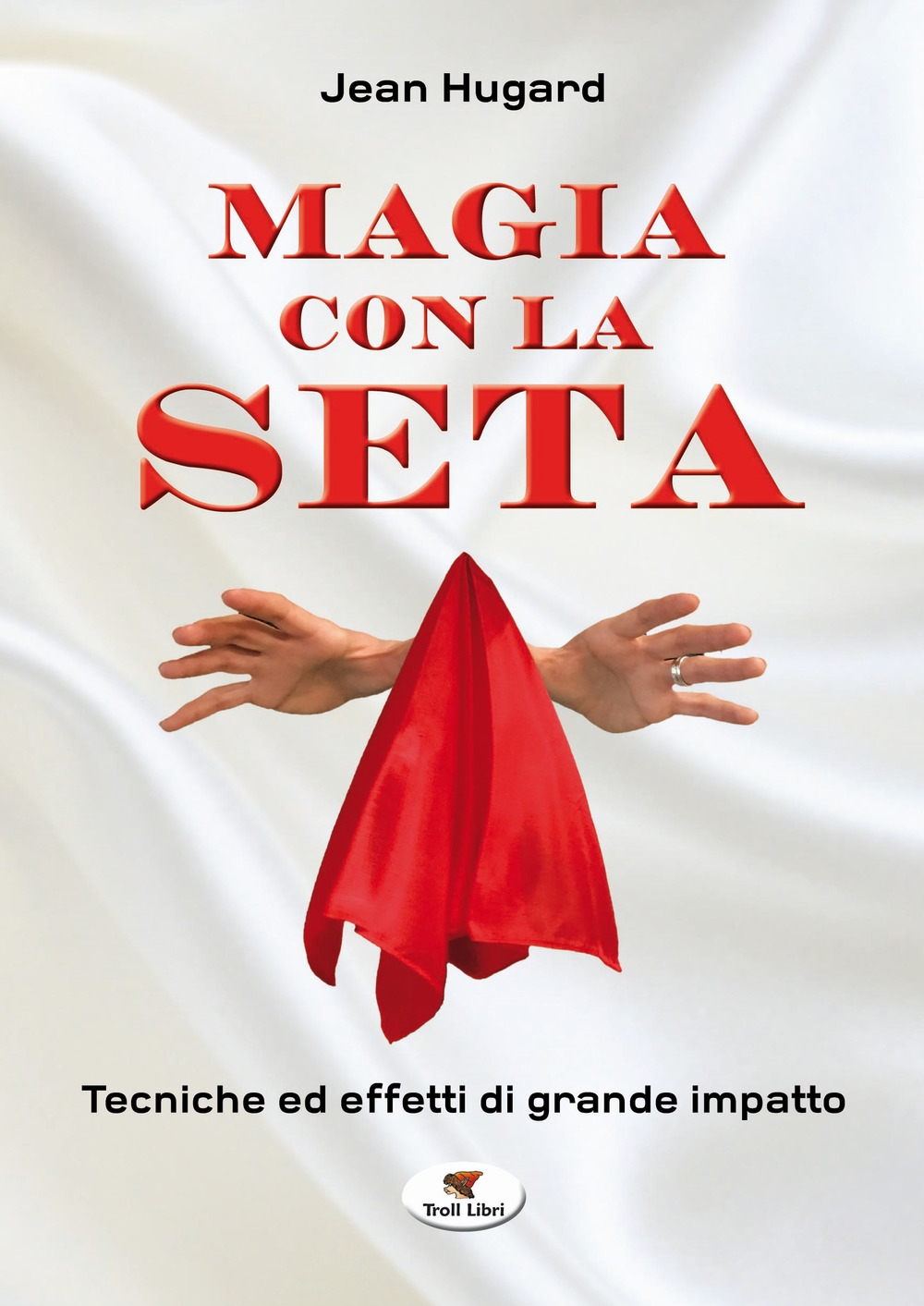 Magia con la seta. Tecniche ed effetti di grande impatto Magia con la seta. Tecniche ed effetti di grande impatto