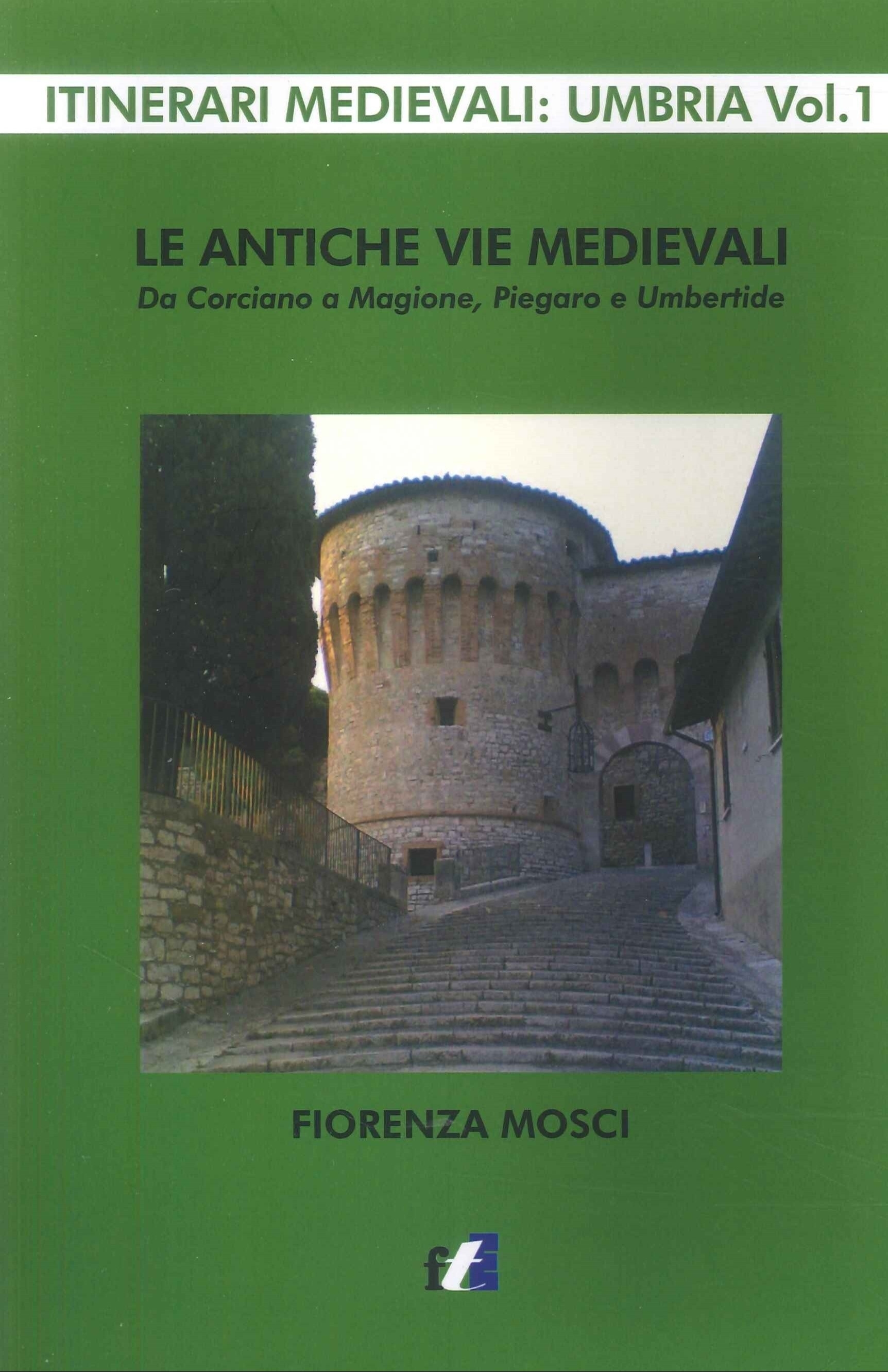 Le antiche vie medievali. Da Corciano a Magione, Piegaro e Umbertide Le antiche vie medievali. Da Corciano a Magione, Piegaro e Umbertide