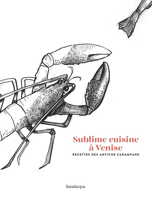 Sublime cuisine à Venise. Recettes des antiche carampane Sublime cuisine à Venise. Recettes des antiche carampane